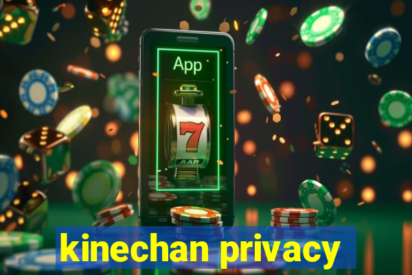 kinechan privacy